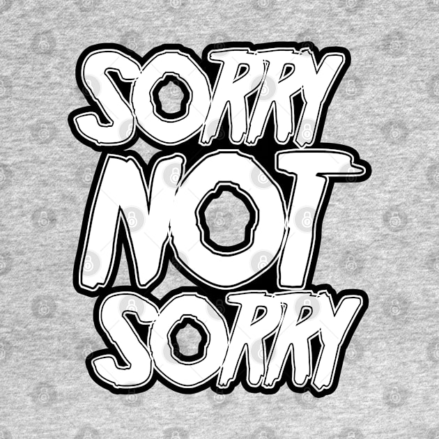 Sorry NOT Sorry by stateements